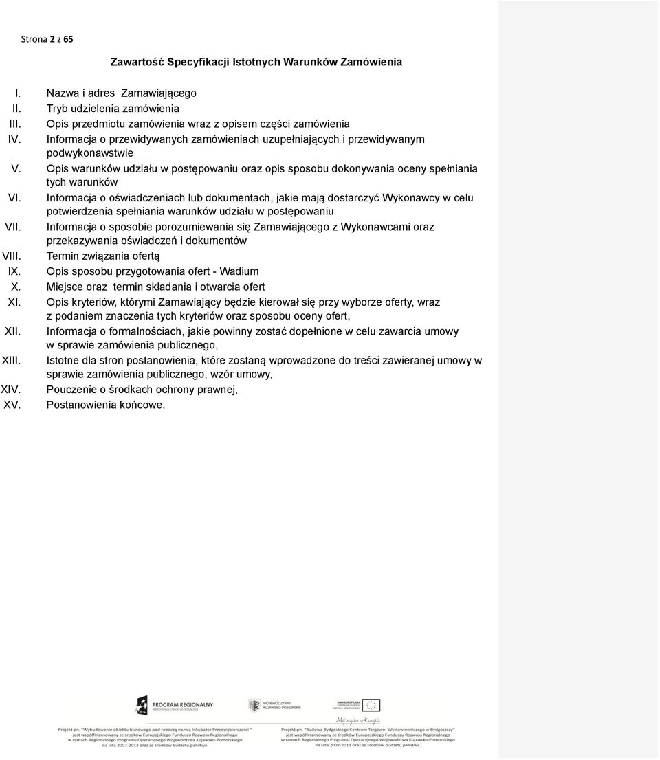 Informacja o oświadczeniach lub dokumentach, jakie mają dostarczyć Wykonawcy w celu potwierdzenia spełniania warunków udziału w postępowaniu VII.