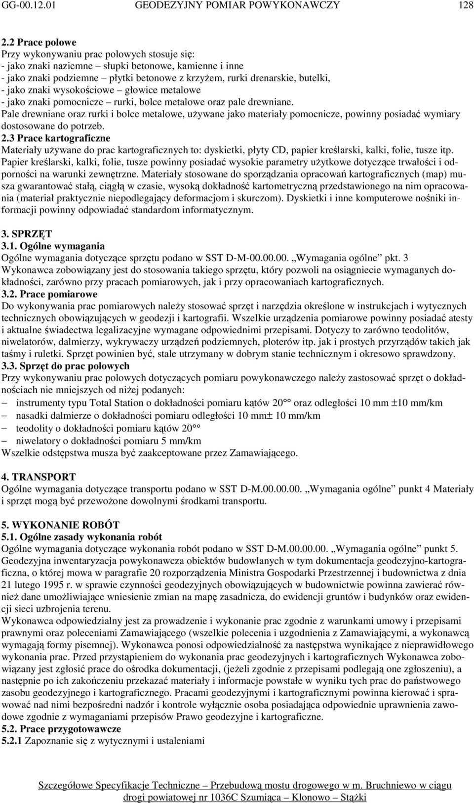 znaki wysokościowe głowice metalowe - jako znaki pomocnicze rurki, bolce metalowe oraz pale drewniane.