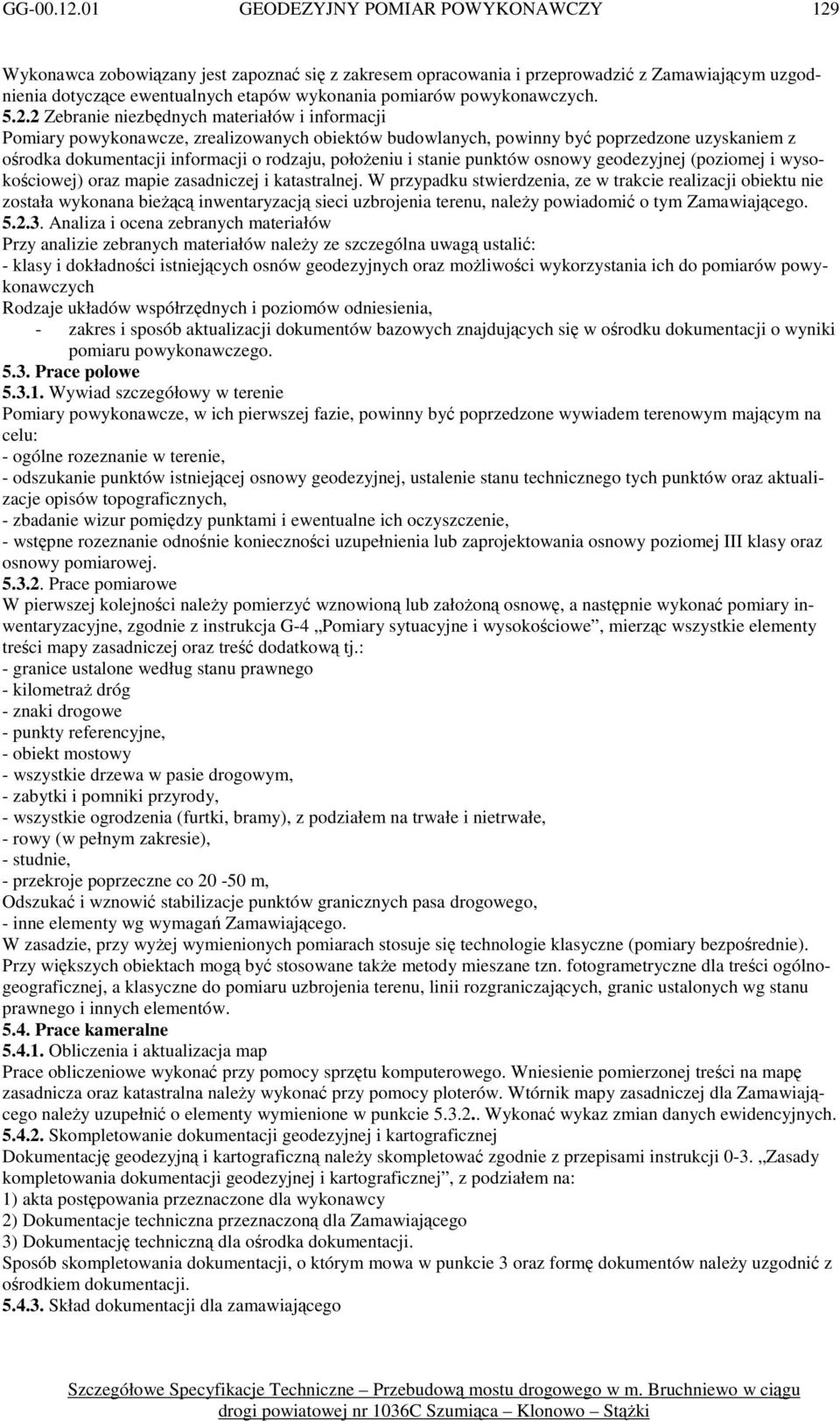punktów osnowy geodezyjnej (poziomej i wysokościowej) oraz mapie zasadniczej i katastralnej.