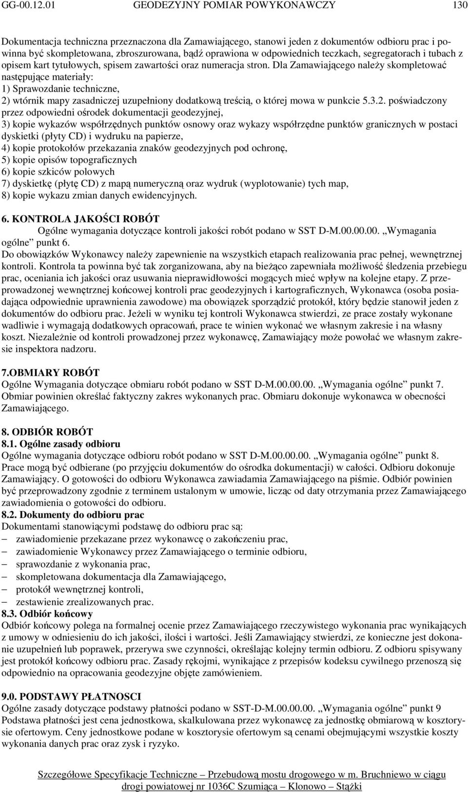 Dla Zamawiającego naleŝy skompletować następujące materiały: 1) Sprawozdanie techniczne, 2)