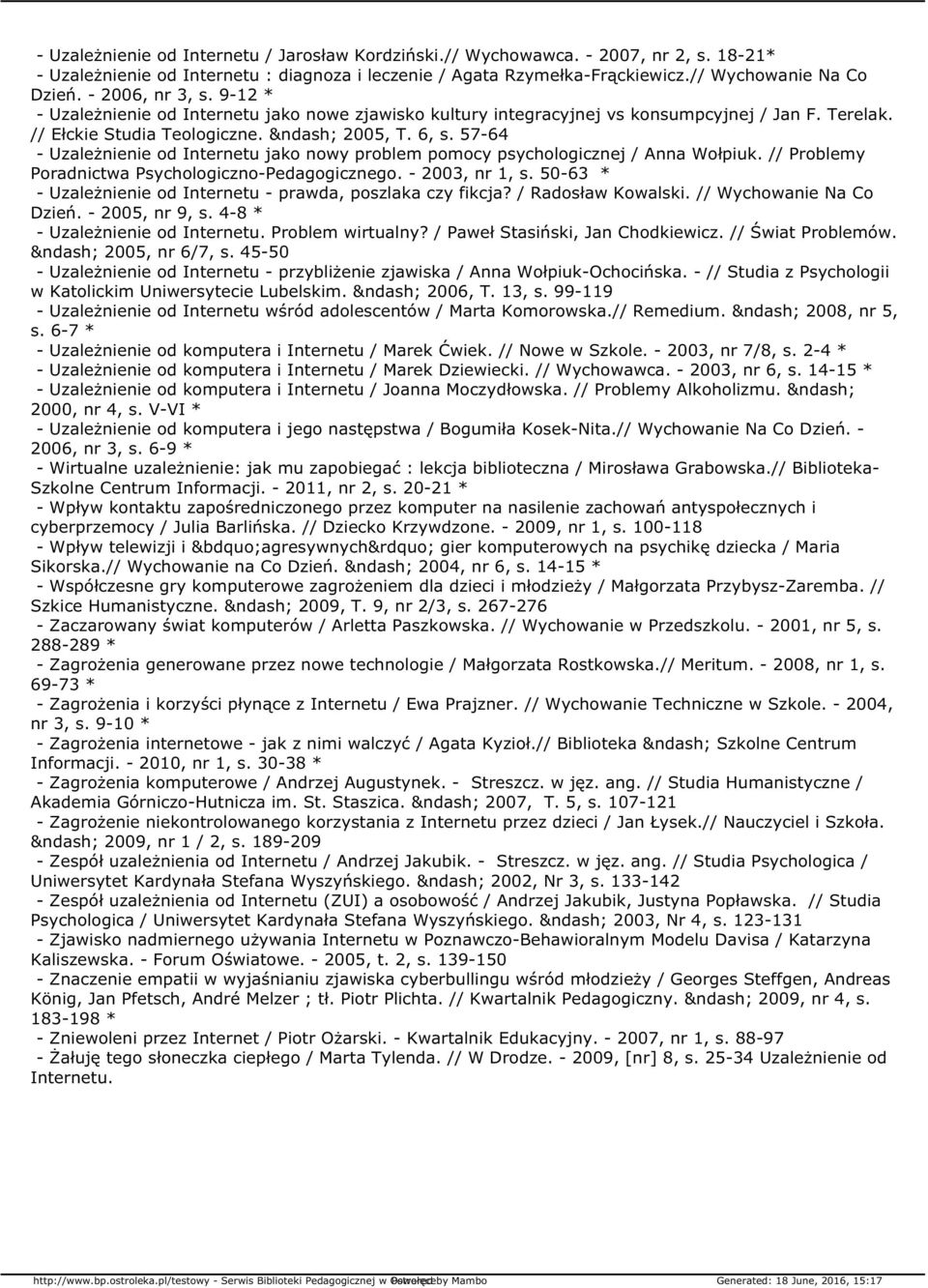 57-64 - Uzależnienie od Internetu jako nowy problem pomocy psychologicznej / Anna Wołpiuk. // Problemy Poradnictwa Psychologiczno-Pedagogicznego. - 2003, nr 1, s.