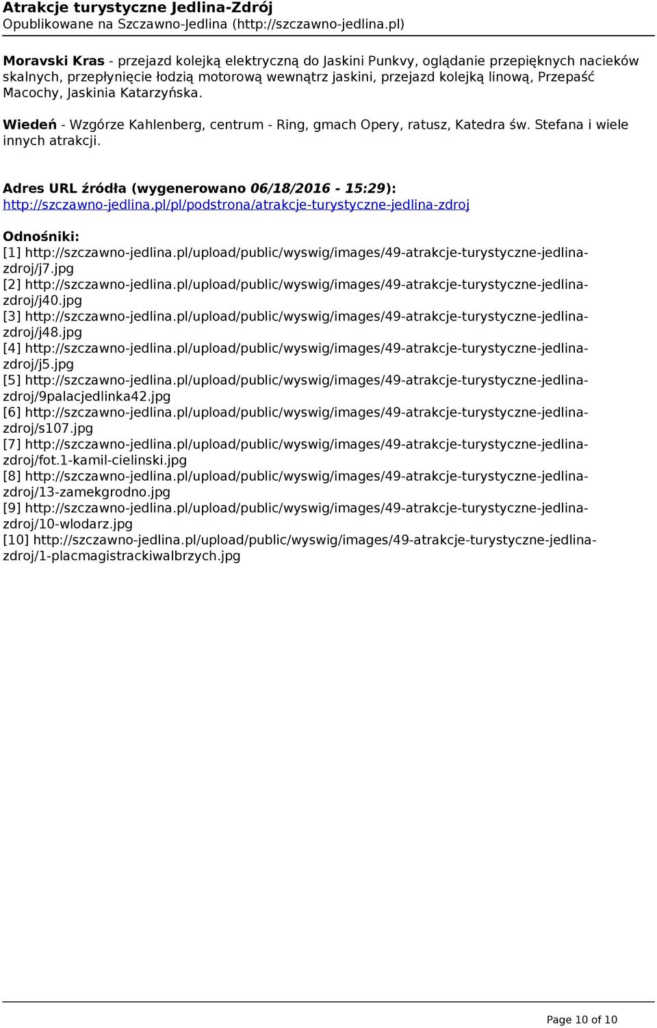 Adres URL źródła (wygenerowano 06/18/2016-15:29): http://szczawno-jedlina.pl/pl/podstrona/atrakcje-turystyczne-jedlina-zdroj Odnośniki: [1] http://szczawno-jedlina.