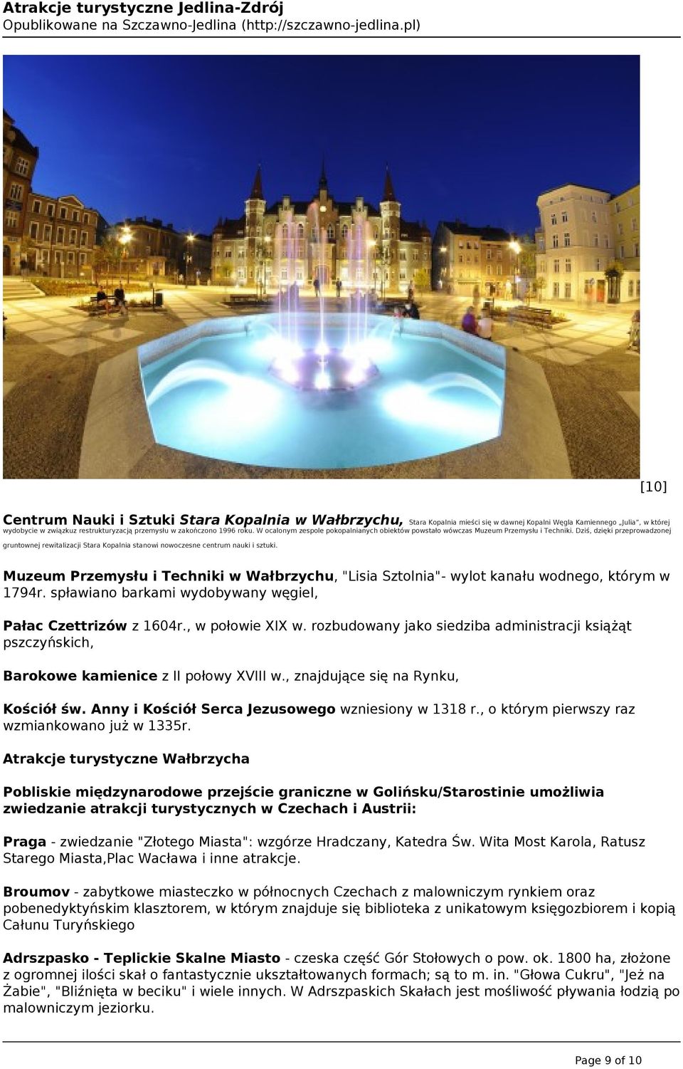 Dziś, dzięki przeprowadzonej gruntownej rewitalizacji Stara Kopalnia stanowi nowoczesne centrum nauki i sztuki.