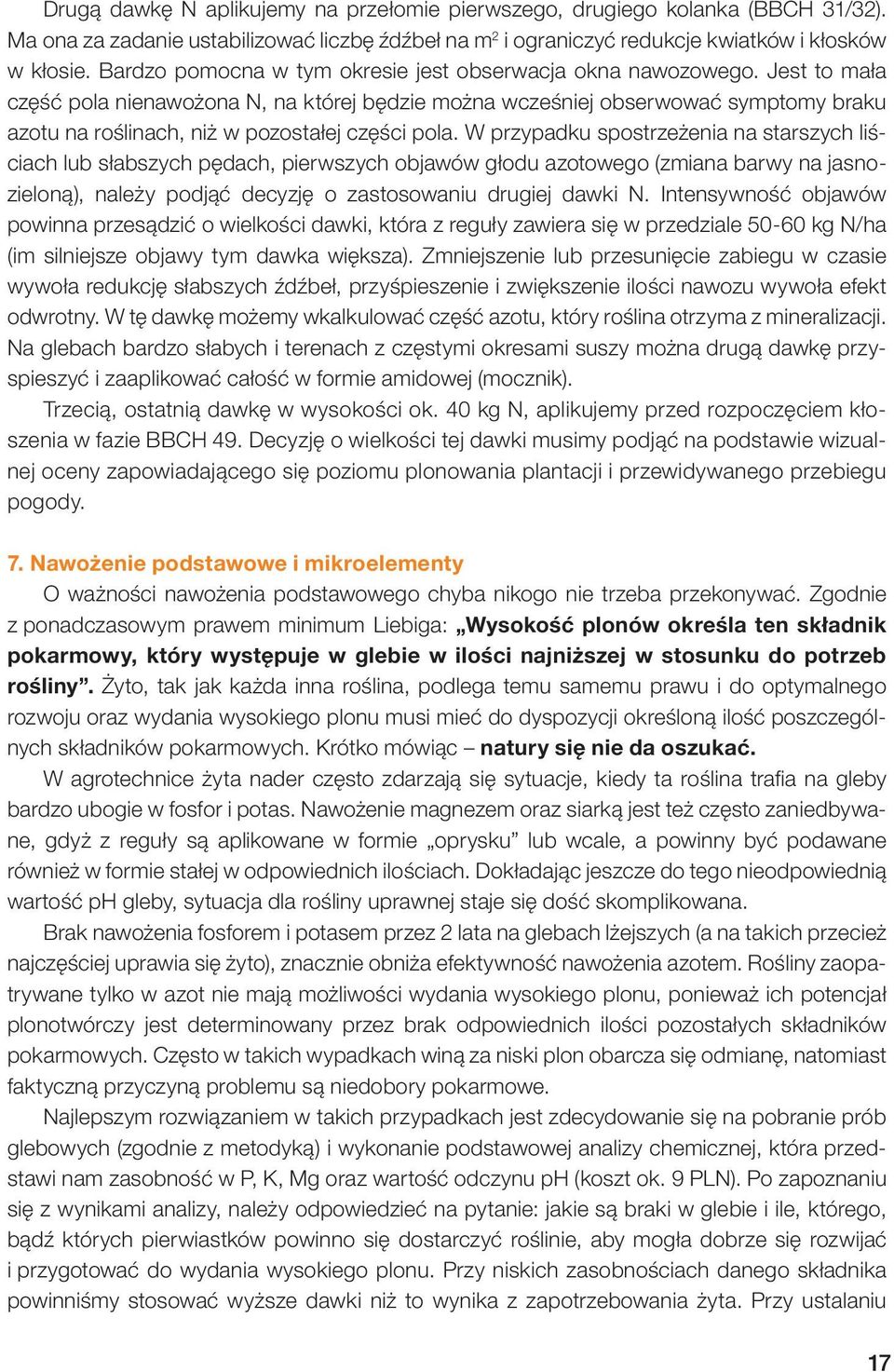 Jest to mała część pola nienawożona N, na której będzie można wcześniej obserwować symptomy braku azotu na roślinach, niż w pozostałej części pola.