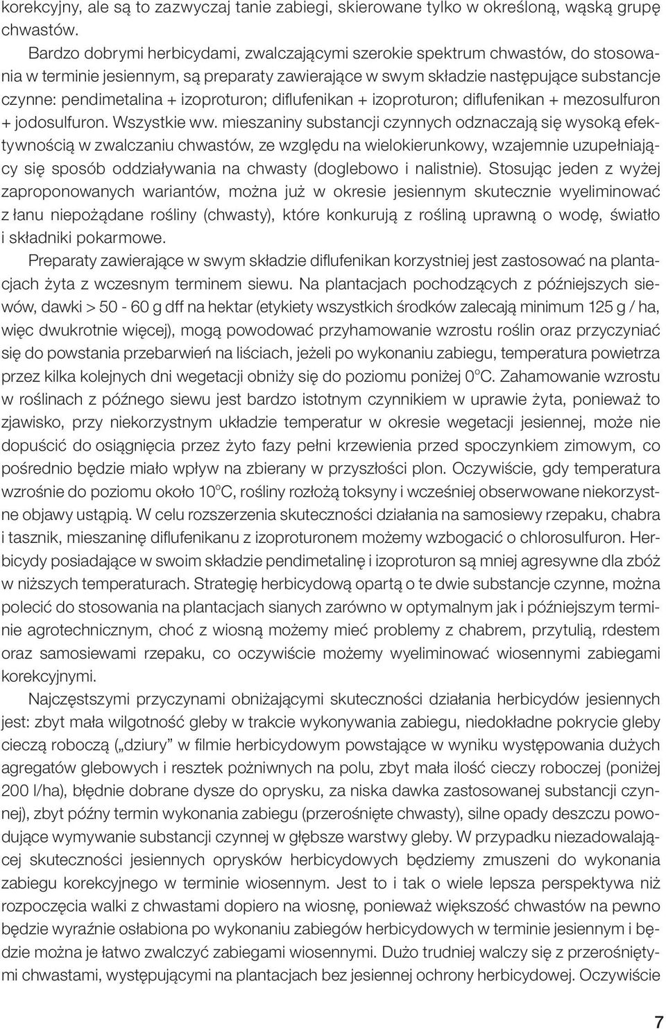 izoproturon; difl ufenikan + izoproturon; difl ufenikan + mezosulfuron + jodosulfuron. Wszystkie ww.