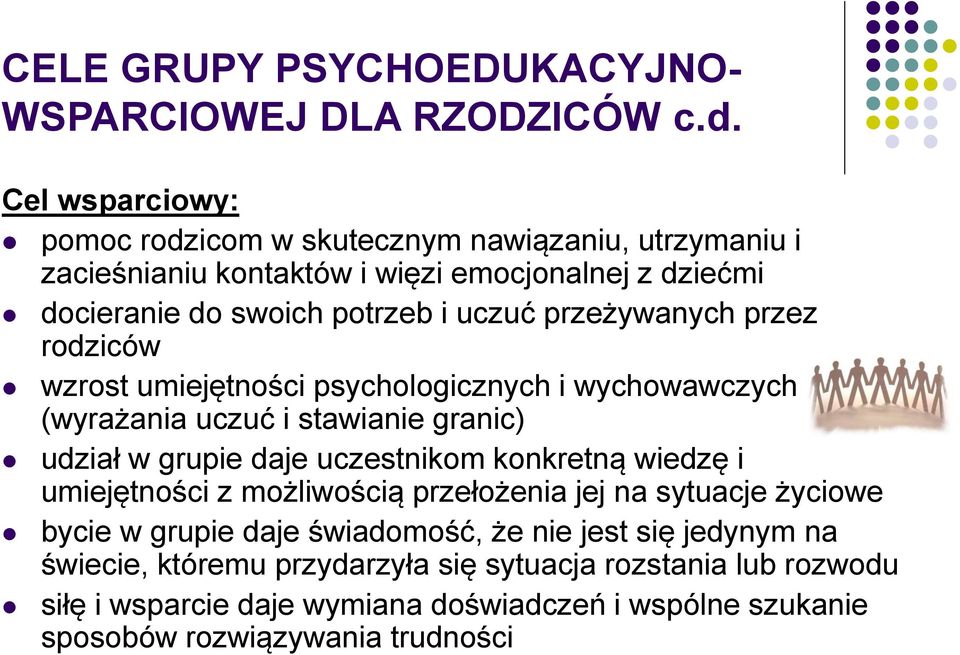 przeżywanych przez rodziców wzrost umiejętności psychologicznych i wychowawczych (wyrażania uczuć i stawianie granic) udział w grupie daje uczestnikom konkretną