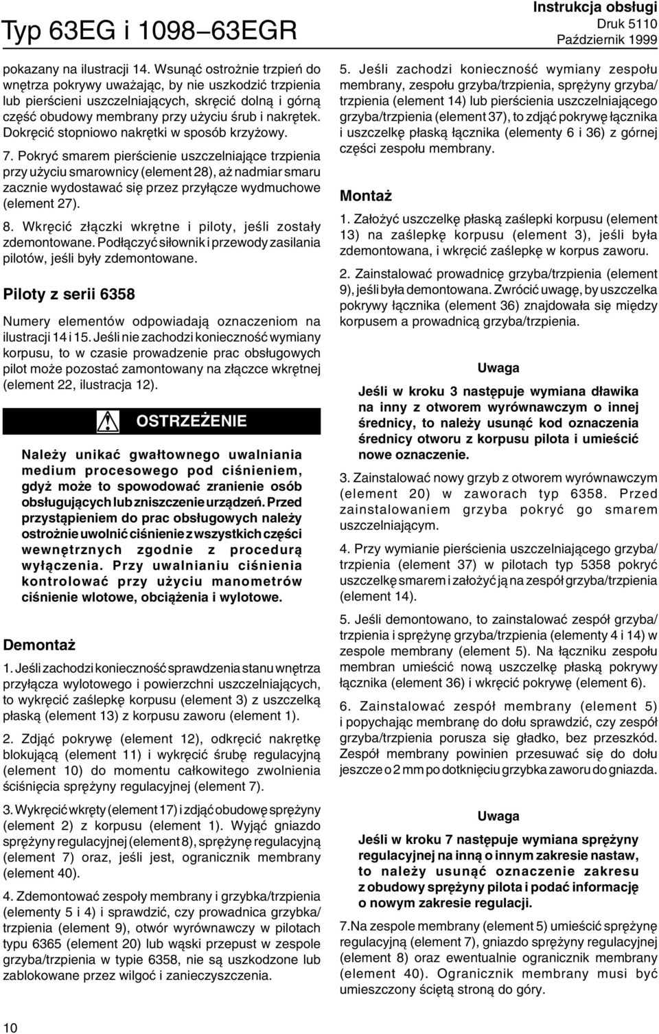 Dokręcić stopniowo nakrętki w sposób krzyżowy. 7.