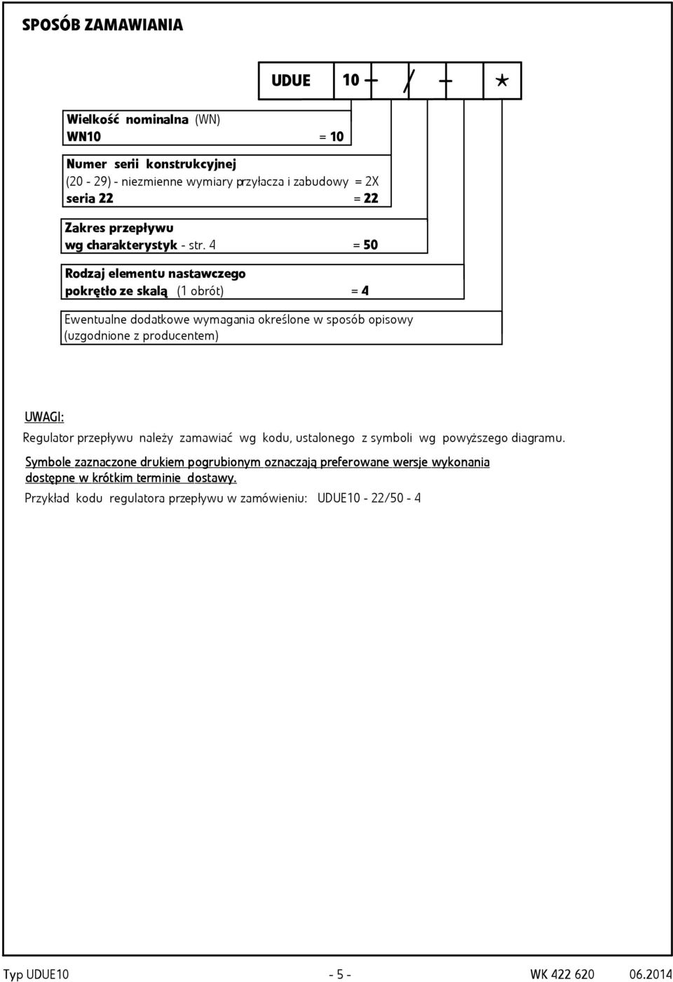 4 = 50 Rodzaj elementu nastawczego pokrętło ze skalą (1 obrót) = 4 Ewentualne dodatkowe wymagania określone w sposób opisowy (uzgodnione z producentem) UWGI: Regulator