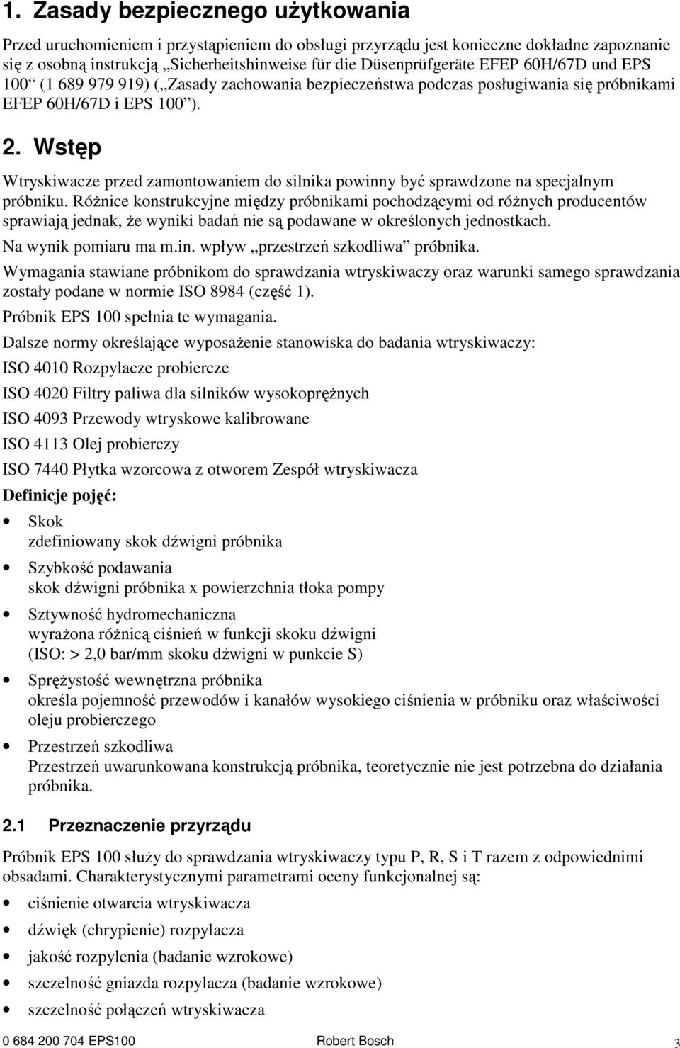 Wstęp Wtryskiwacze przed zamontowaniem do silnika powinny być sprawdzone na specjalnym próbniku.