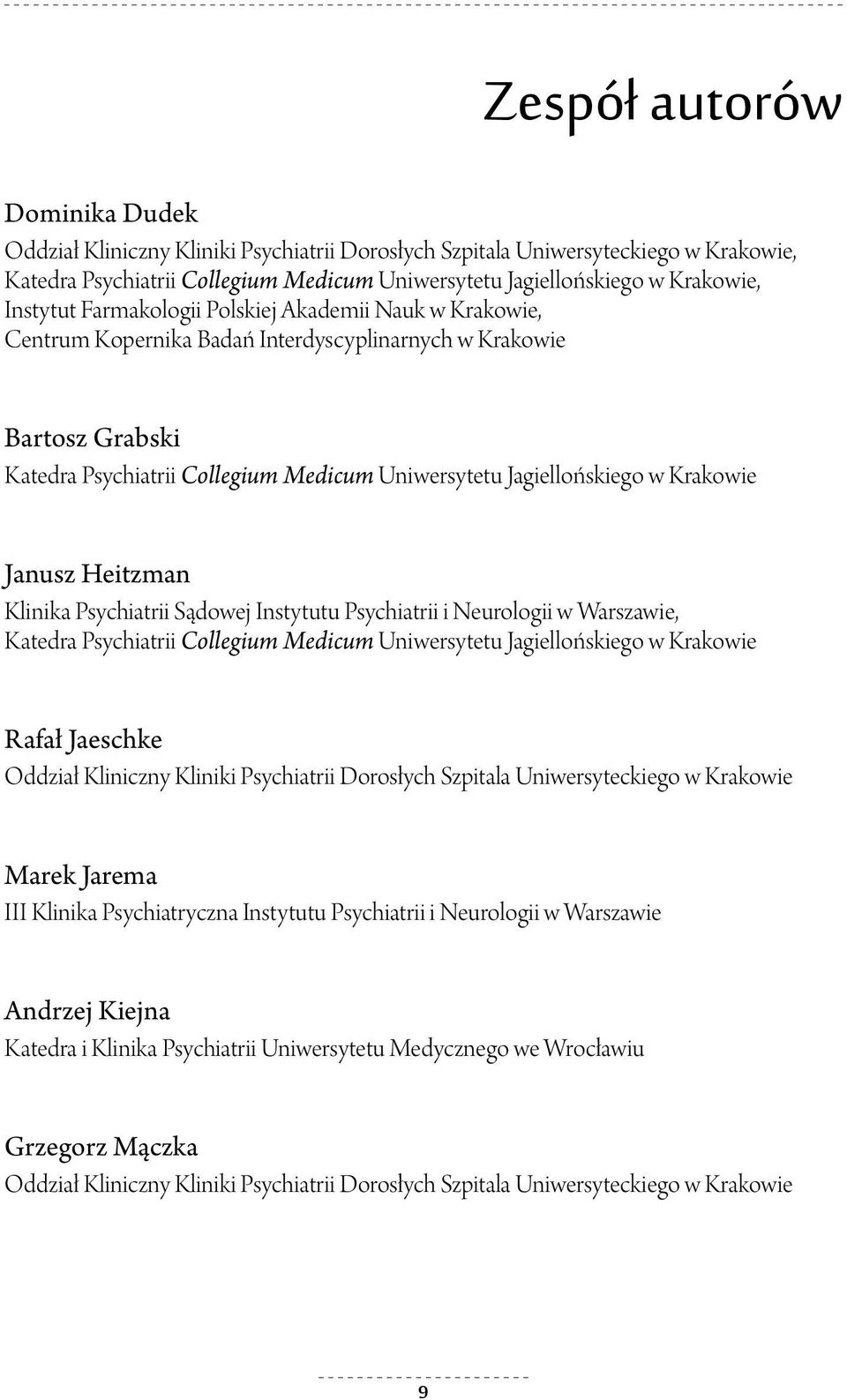 Krakowie Janusz Heitzman Klinika Psychiatrii Sądowej Instytutu Psychiatrii i Neurologii w Warszawie, Katedra Psychiatrii Collegium Medicum Uniwersytetu Jagiellońskiego w Krakowie Rafał Jaeschke