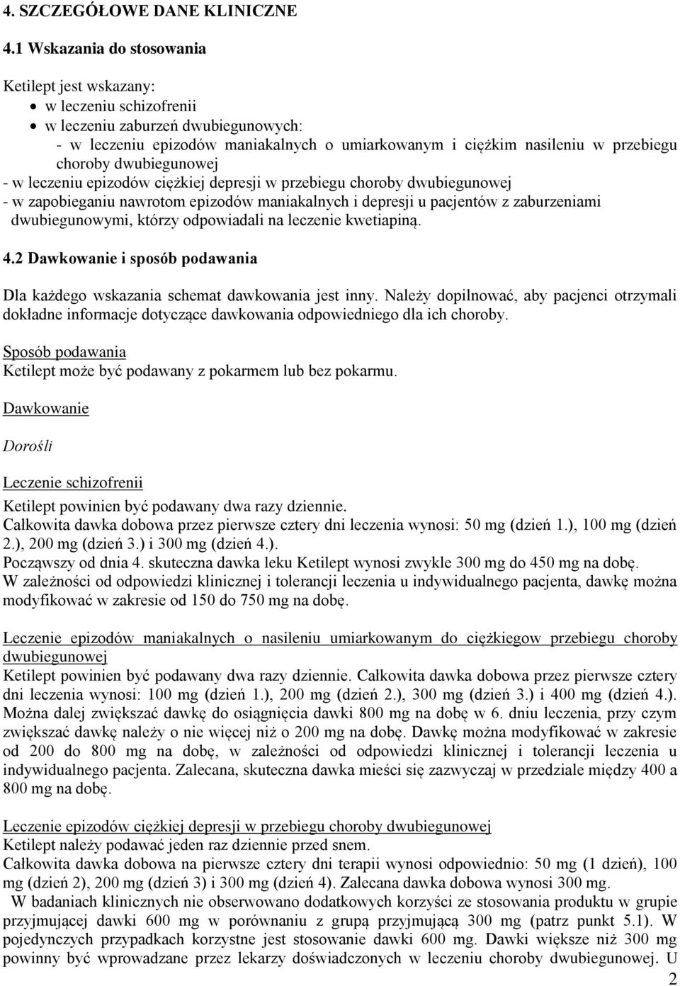 dwubiegunowej - w leczeniu epizodów ciężkiej depresji w przebiegu choroby dwubiegunowej - w zapobieganiu nawrotom epizodów maniakalnych i depresji u pacjentów z zaburzeniami dwubiegunowymi, którzy