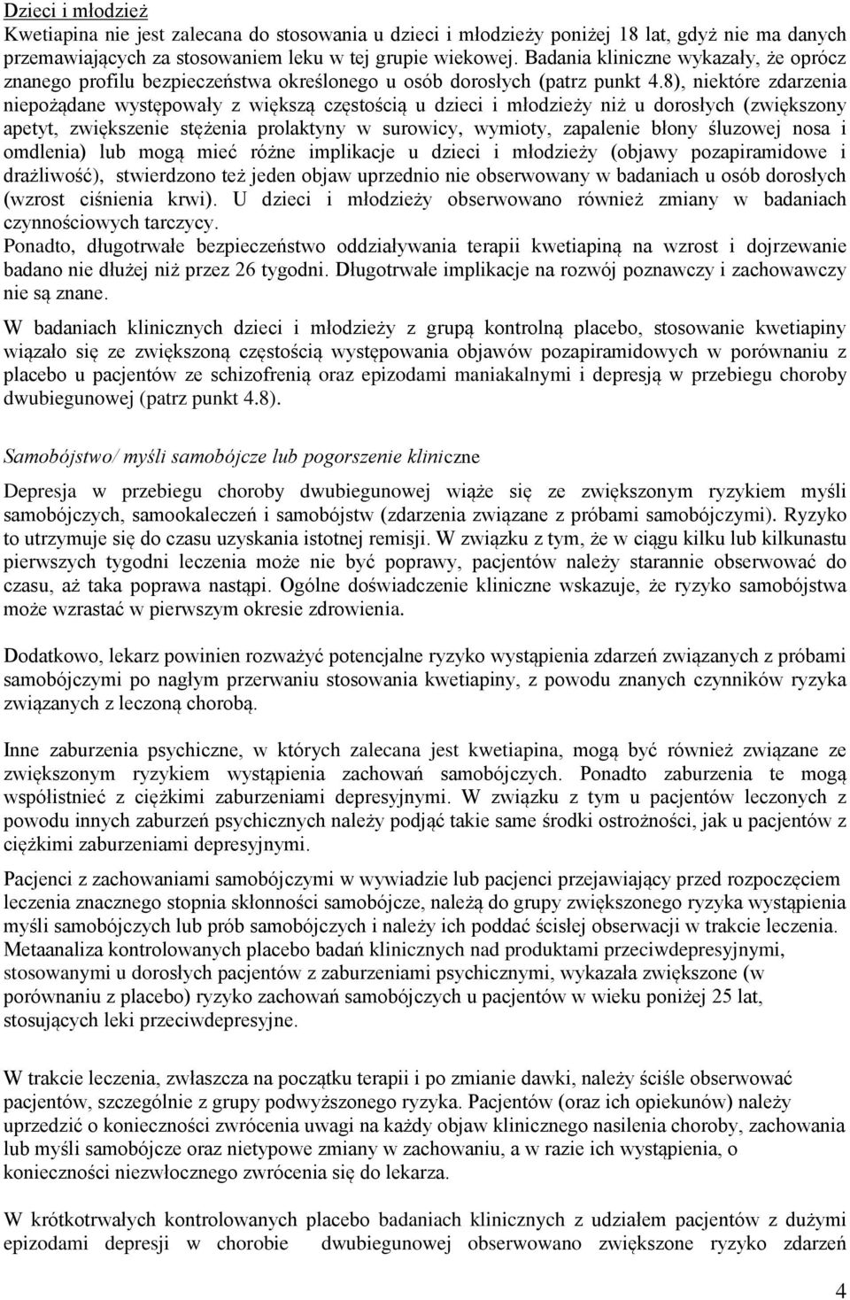 8), niektóre zdarzenia niepożądane występowały z większą częstością u dzieci i młodzieży niż u dorosłych (zwiększony apetyt, zwiększenie stężenia prolaktyny w surowicy, wymioty, zapalenie błony