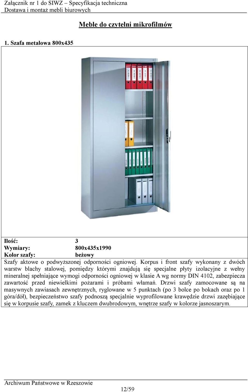klasie A wg normy DIN 4102, zabezpiecza zawartość przed niewielkimi pożarami i próbami włamań.