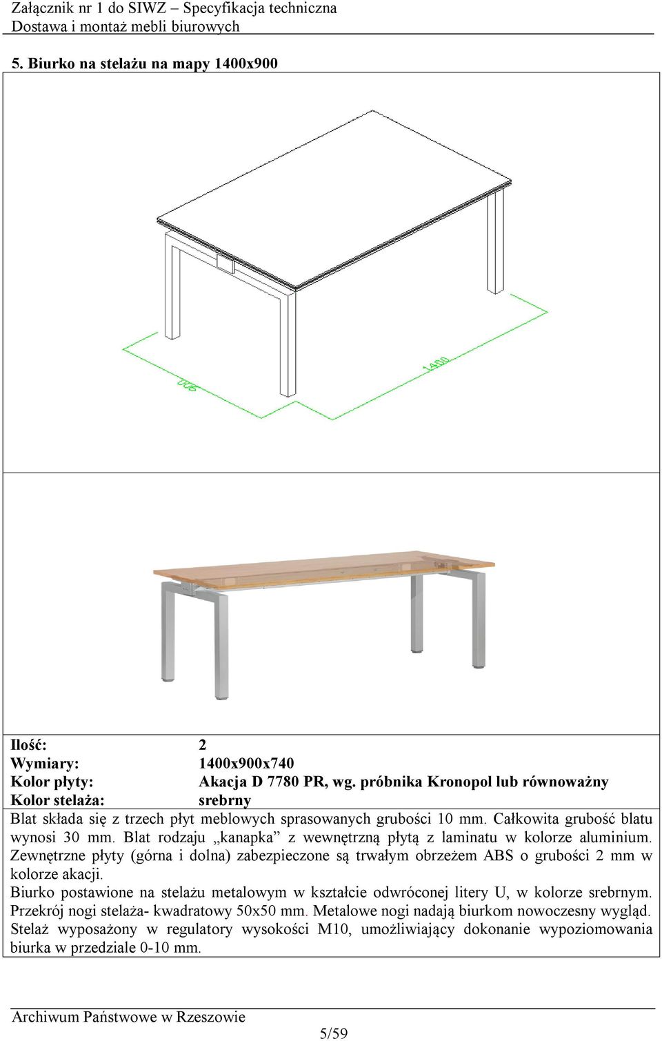 Blat rodzaju kanapka z wewnętrzną płytą z laminatu w kolorze aluminium. Zewnętrzne płyty (górna i dolna) zabezpieczone są trwałym obrzeżem ABS o grubości 2 mm w kolorze akacji.