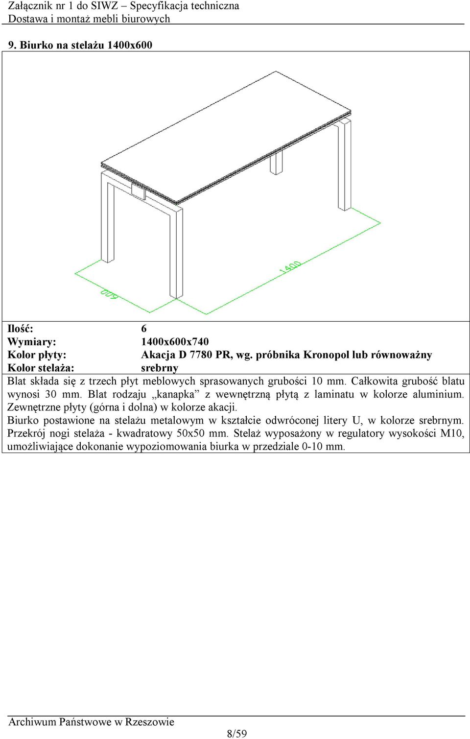 Całkowita grubość blatu wynosi 30 mm. Blat rodzaju kanapka z wewnętrzną płytą z laminatu w kolorze aluminium.