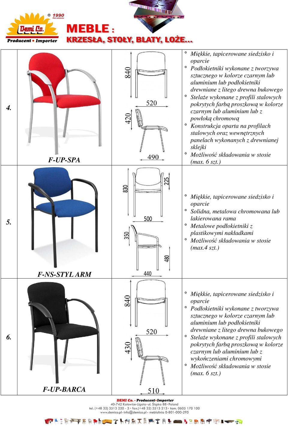 Solidna, metalowa chromowana lub lakierowana rama Metalowe podłokietniki z plastikowymi nakładkami (max.4 szt.) F-NS-STYL ARM 6.