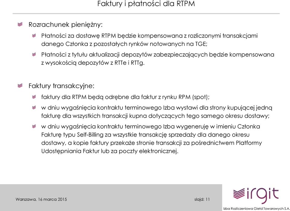 Faktury transakcyjne: faktury dla RTPM będą odrębne dla faktur z rynku RPM (spot); w dniu wygaśnięcia kontraktu terminowego Izba wystawi dla strony kupującej jedną fakturę dla wszystkich transakcji