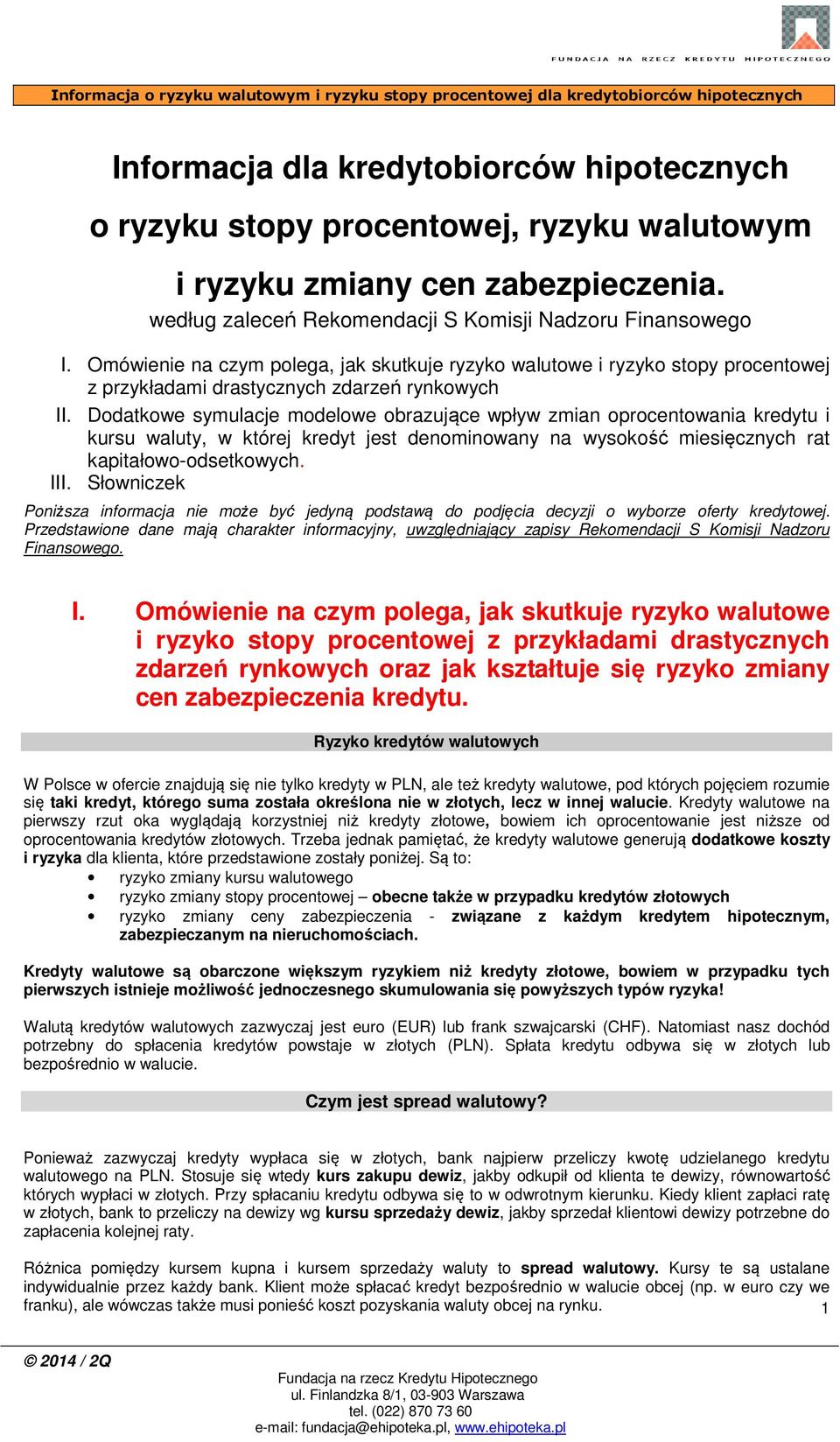 Dodatkowe symulacje modelowe obrazujące wpływ zmian oprocentowania kredytu i kursu waluty, w której kredyt jest denominowany na wysokość miesięcznych rat kapitałowo-odsetkowych. III.