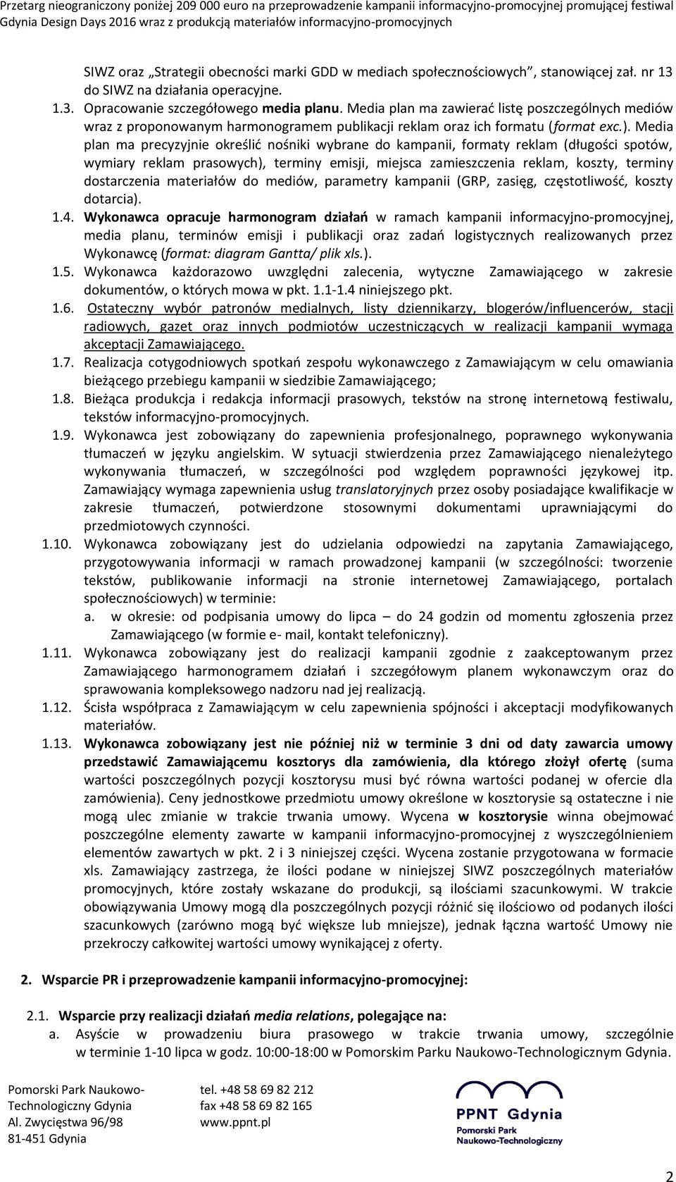 Media plan ma precyzyjnie określić nośniki wybrane do kampanii, formaty reklam (długości spotów, wymiary reklam prasowych), terminy emisji, miejsca zamieszczenia reklam, koszty, terminy dostarczenia