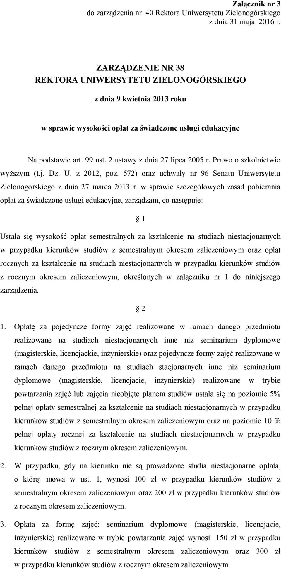 Prawo o szkolnictwie wyższym (t.j. Dz. U. z 2012, poz. 572) oraz uchwały nr 96 Senatu Uniwersytetu Zielonogórskiego z dnia 27 marca 2013 r.