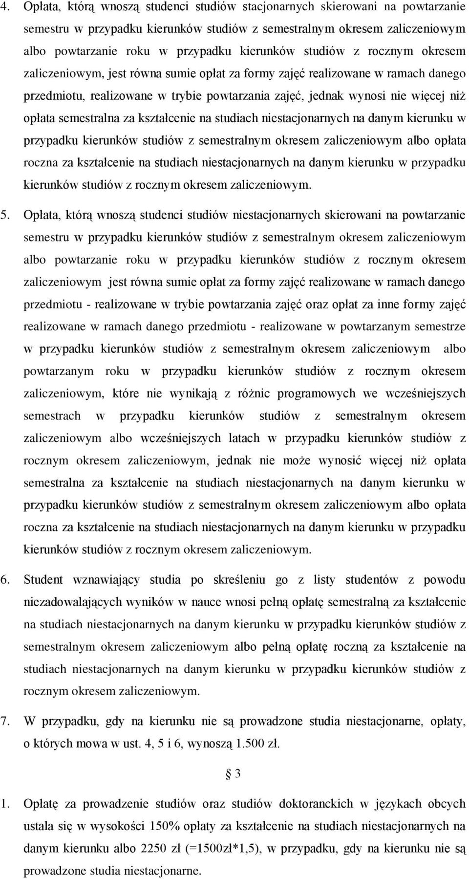 opłata semestralna za kształcenie na studiach niestacjonarnych na danym kierunku w przypadku kierunków studiów z semestralnym okresem zaliczeniowym albo opłata roczna za kształcenie na studiach