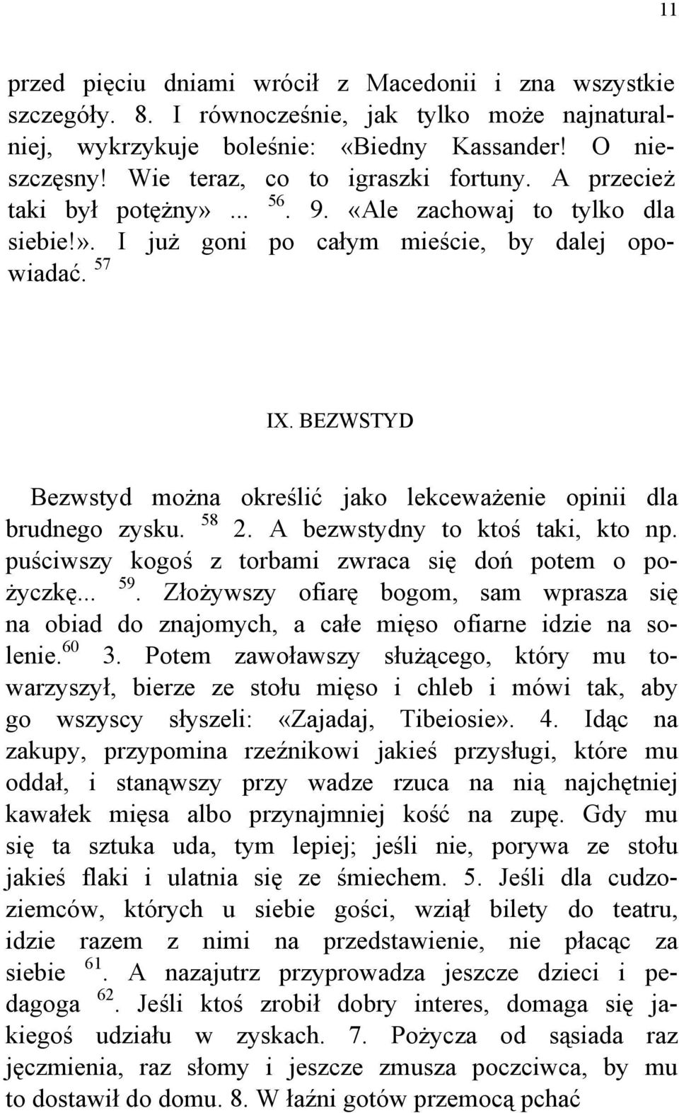 BEZWSTYD Bezwstyd można określić jako lekceważenie opinii dla brudnego zysku. 58 2. A bezwstydny to ktoś taki, kto np. puściwszy kogoś z torbami zwraca się doń potem o pożyczkę... 59.