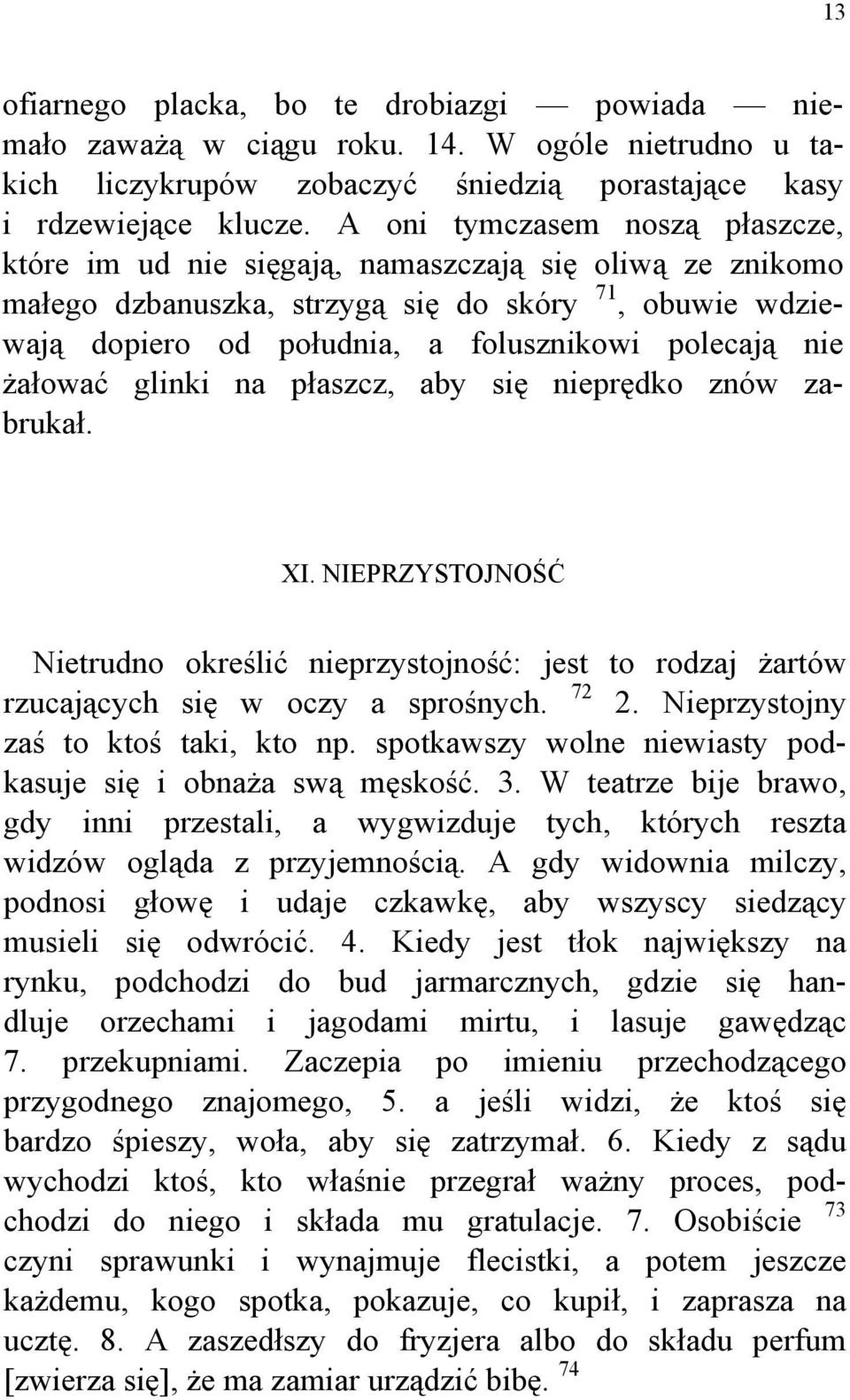 żałować glinki na płaszcz, aby się nieprędko znów zabrukał. XI. NIEPRZYSTOJNOŚĆ Nietrudno określić nieprzystojność: jest to rodzaj żartów rzucających się w oczy a sprośnych. 72 2.