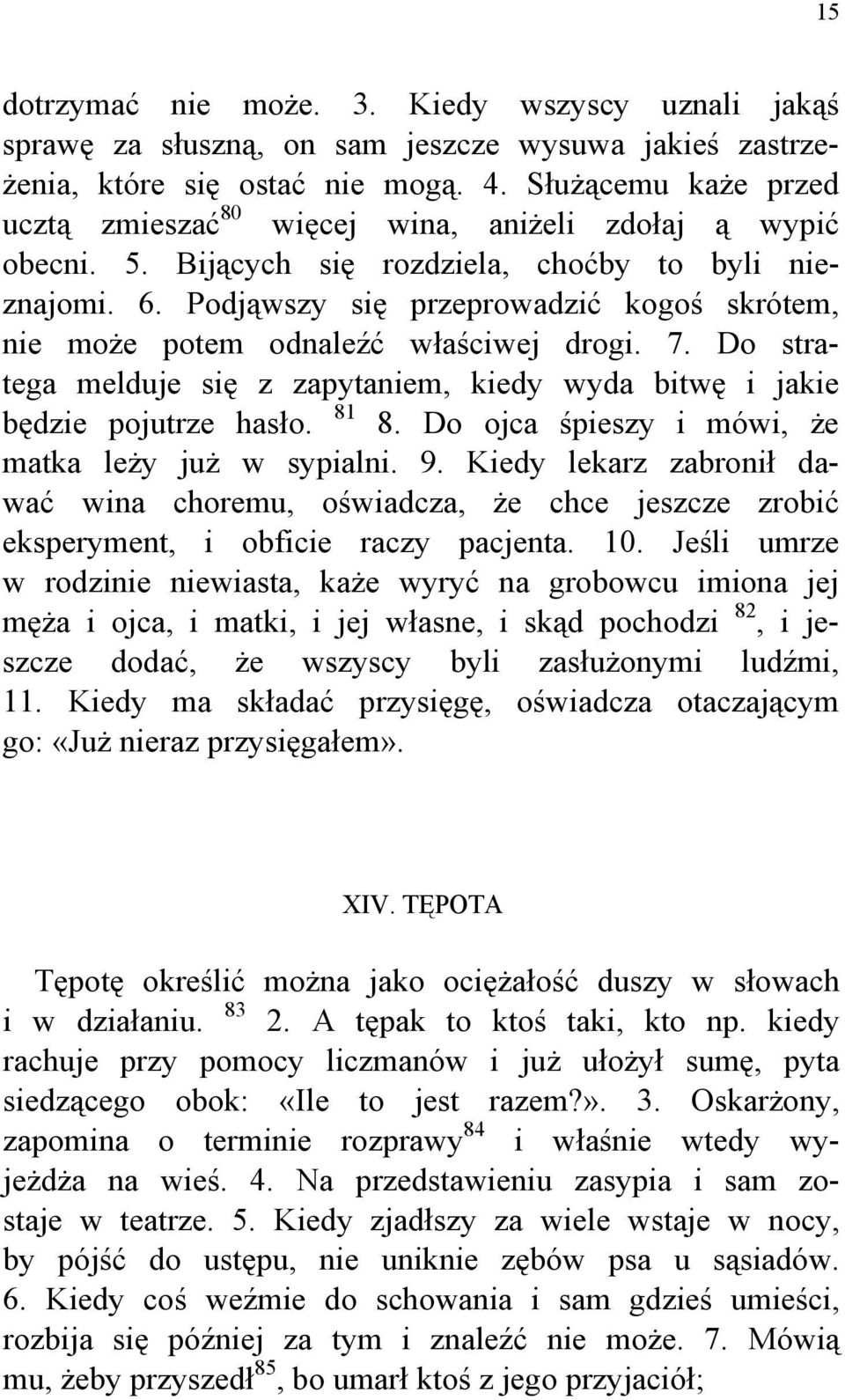 Podjąwszy się przeprowadzić kogoś skrótem, nie może potem odnaleźć właściwej drogi. 7. Do stratega melduje się z zapytaniem, kiedy wyda bitwę i jakie będzie pojutrze hasło. 81 8.