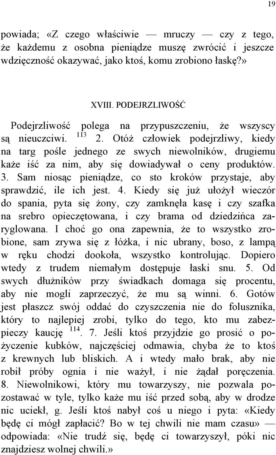 Otóż człowiek podejrzliwy, kiedy na targ pośle jednego ze swych niewolników, drugiemu każe iść za nim, aby się dowiadywał o ceny produktów. 3.