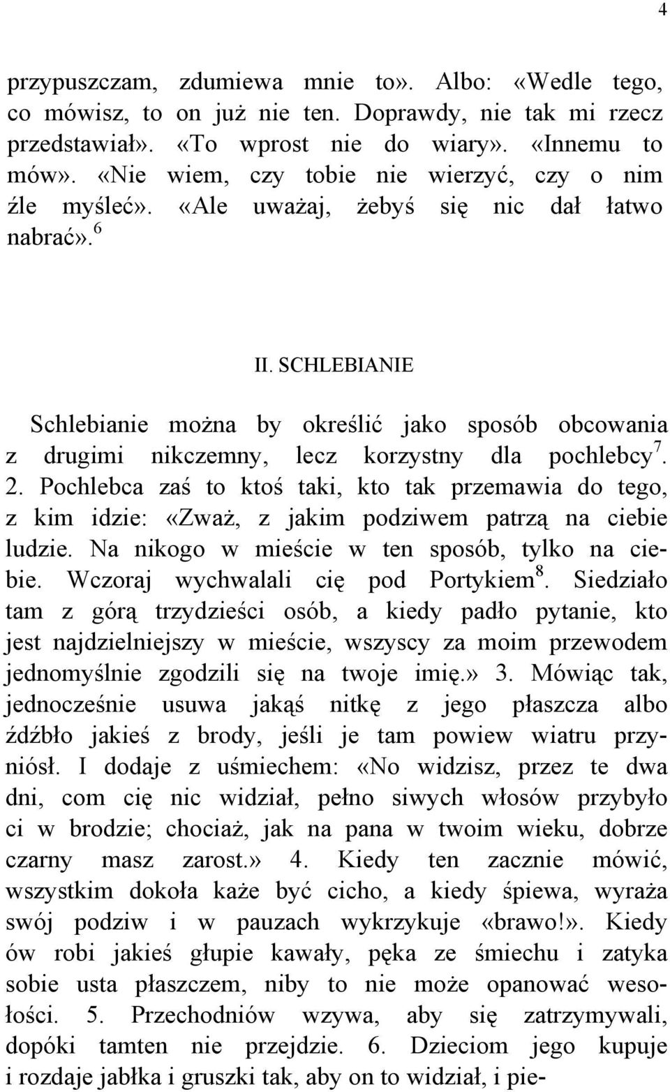 SCHLEBIANIE Schlebianie można by określić jako sposób obcowania z drugimi nikczemny, lecz korzystny dla pochlebcy 7. 2.