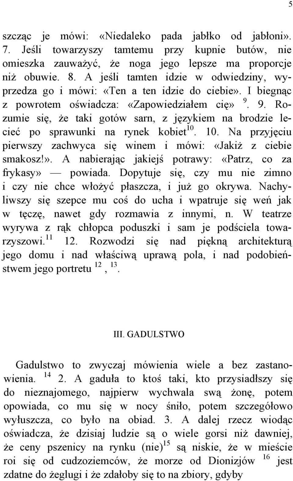 9. Rozumie się, że taki gotów sarn, z językiem na brodzie lecieć po sprawunki na rynek kobiet 10. 10. Na przyjęciu pierwszy zachwyca się winem i mówi: «Jakiż z ciebie smakosz!».