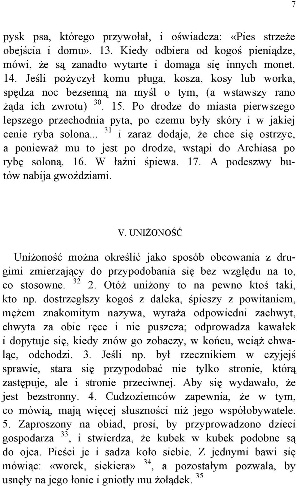 Po drodze do miasta pierwszego lepszego przechodnia pyta, po czemu były skóry i w jakiej cenie ryba solona.