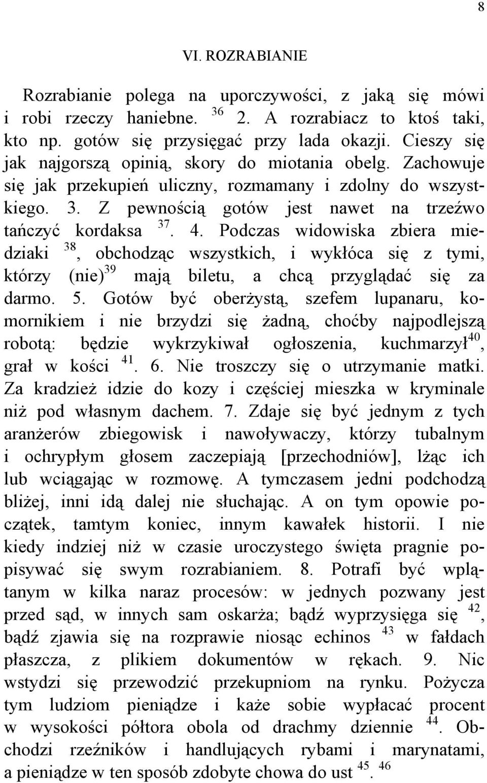 Podczas widowiska zbiera miedziaki 38, obchodząc wszystkich, i wykłóca się z tymi, którzy (nie) 39 mają biletu, a chcą przyglądać się za darmo. 5.