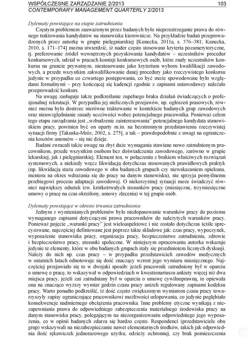 171 174] można stwierdzić, iż nader często stosowano kryteria pozamerytoryczne, tj.