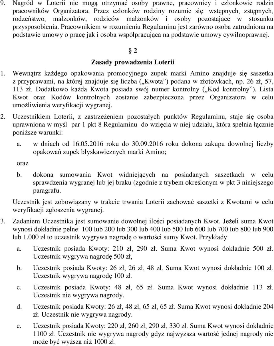 Pracownikiem w rozumieniu Regulaminu jest zarówno osoba zatrudniona na podstawie umowy o pracę jak i osoba współpracująca na podstawie umowy cywilnoprawnej. 2 Zasady prowadzenia Loterii 1.