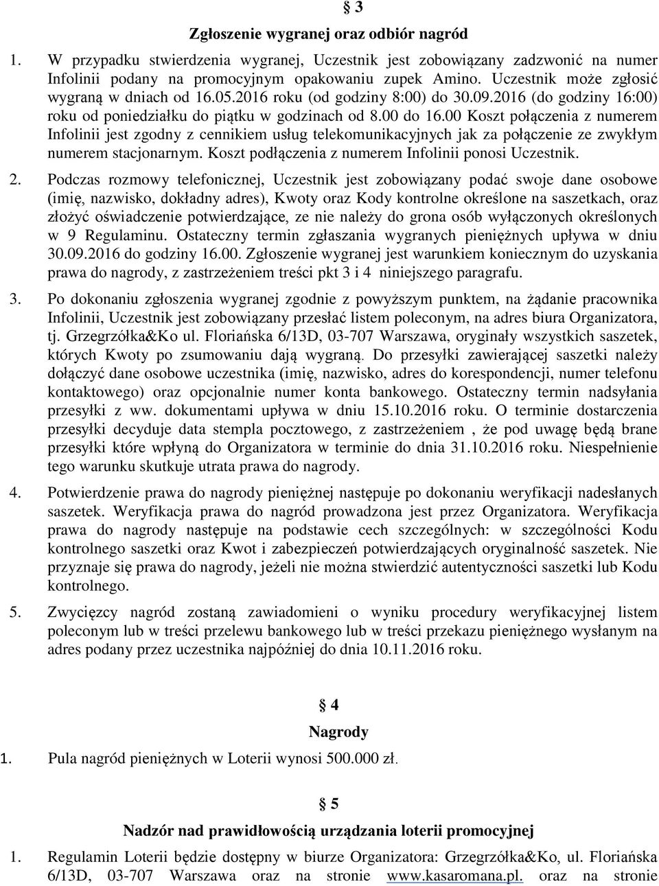 00 Koszt połączenia z numerem Infolinii jest zgodny z cennikiem usług telekomunikacyjnych jak za połączenie ze zwykłym numerem stacjonarnym. Koszt podłączenia z numerem Infolinii ponosi Uczestnik. 2.