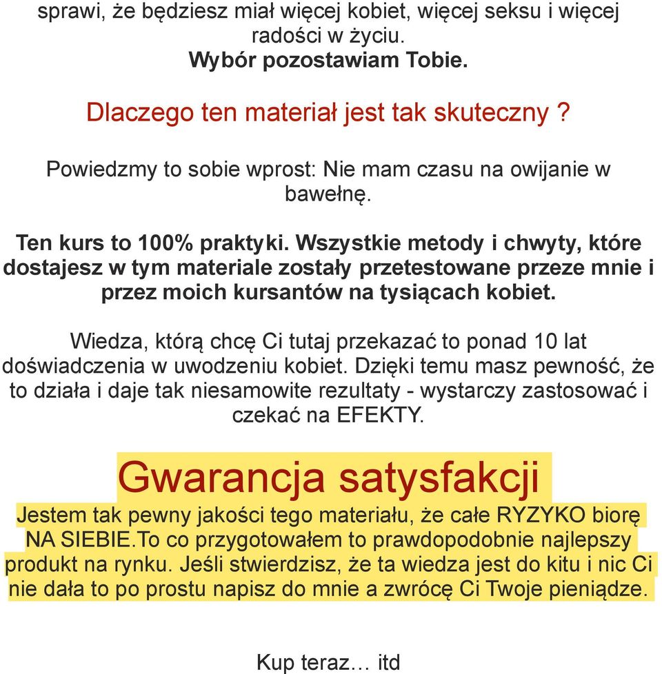 Wszystkie metody i chwyty, które dostajesz w tym materiale zostały przetestowane przeze mnie i przez moich kursantów na tysiącach kobiet.