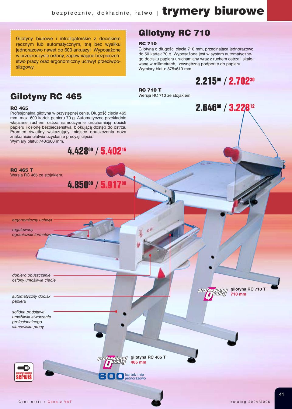 Gilotyny RC 710 RC 710 Gilotyna o długości cięcia 710 mm, przecinająca jednorazowo do 50 kartek 70 g.