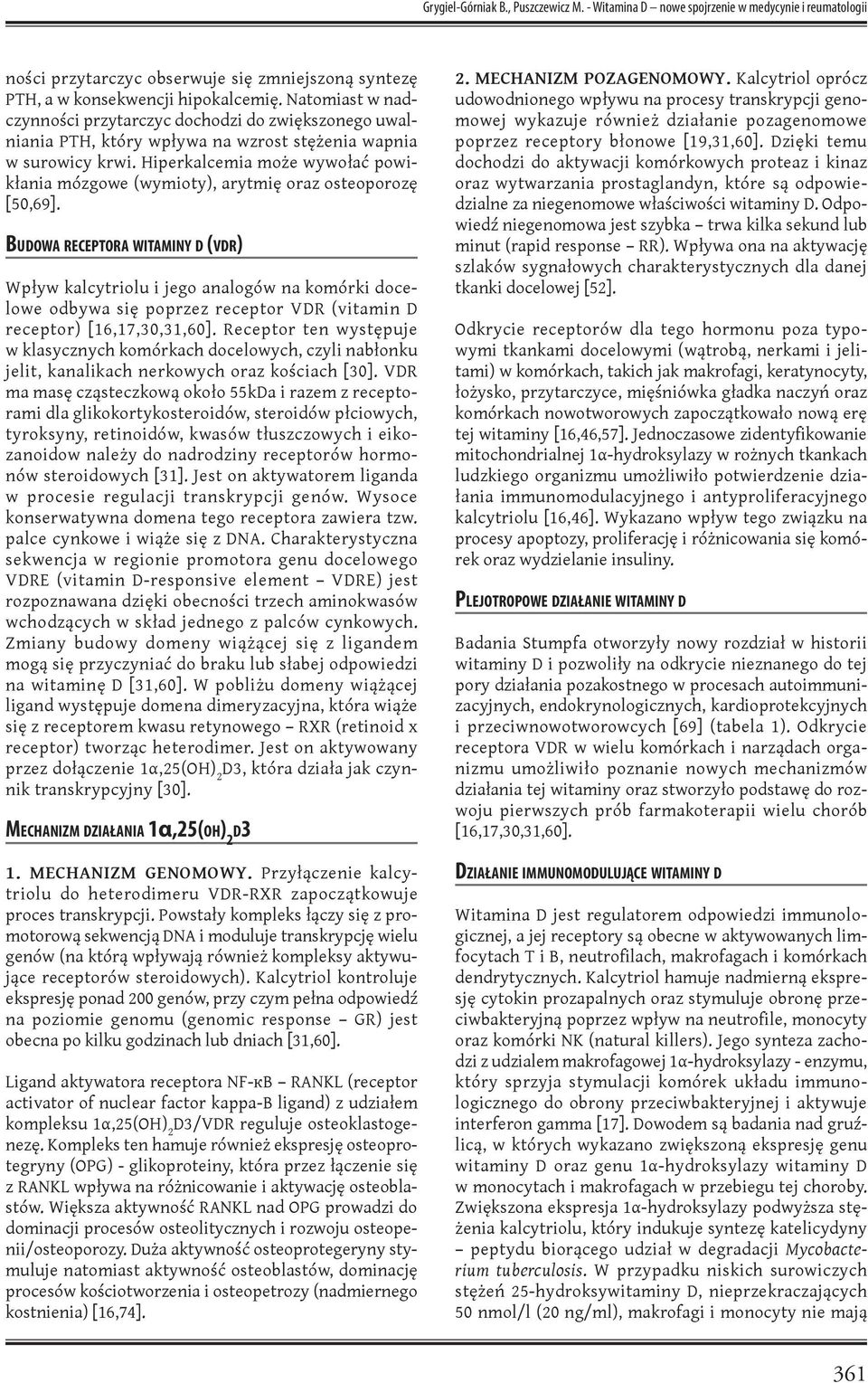 Hiperkalcemia może wywołać powikłania mózgowe (wymioty), arytmię oraz osteoporozę [50,69].