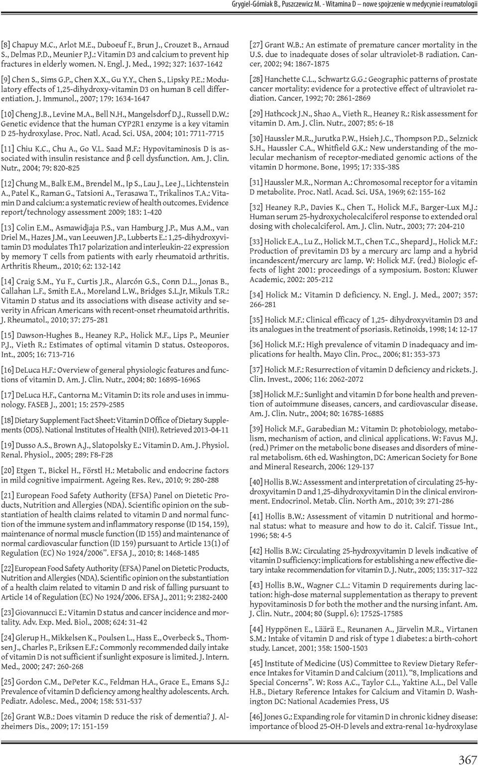 Y., Chen S., Lipsky P.E.: Modulatory effects of 1,25-dihydroxy-vitamin on human B cell differentiation. J. Immunol., 2007; 179: 1634-1647 [10] Cheng J.B., Levine M.A., Bell N.H., Mangelsdorf D.J., Russell D.