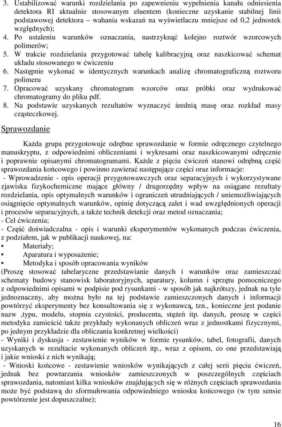 W trakcie rozdzielania przygotować tabelę kalibracyjną oraz naszkicować schemat układu stosowanego w ćwiczeniu 6.