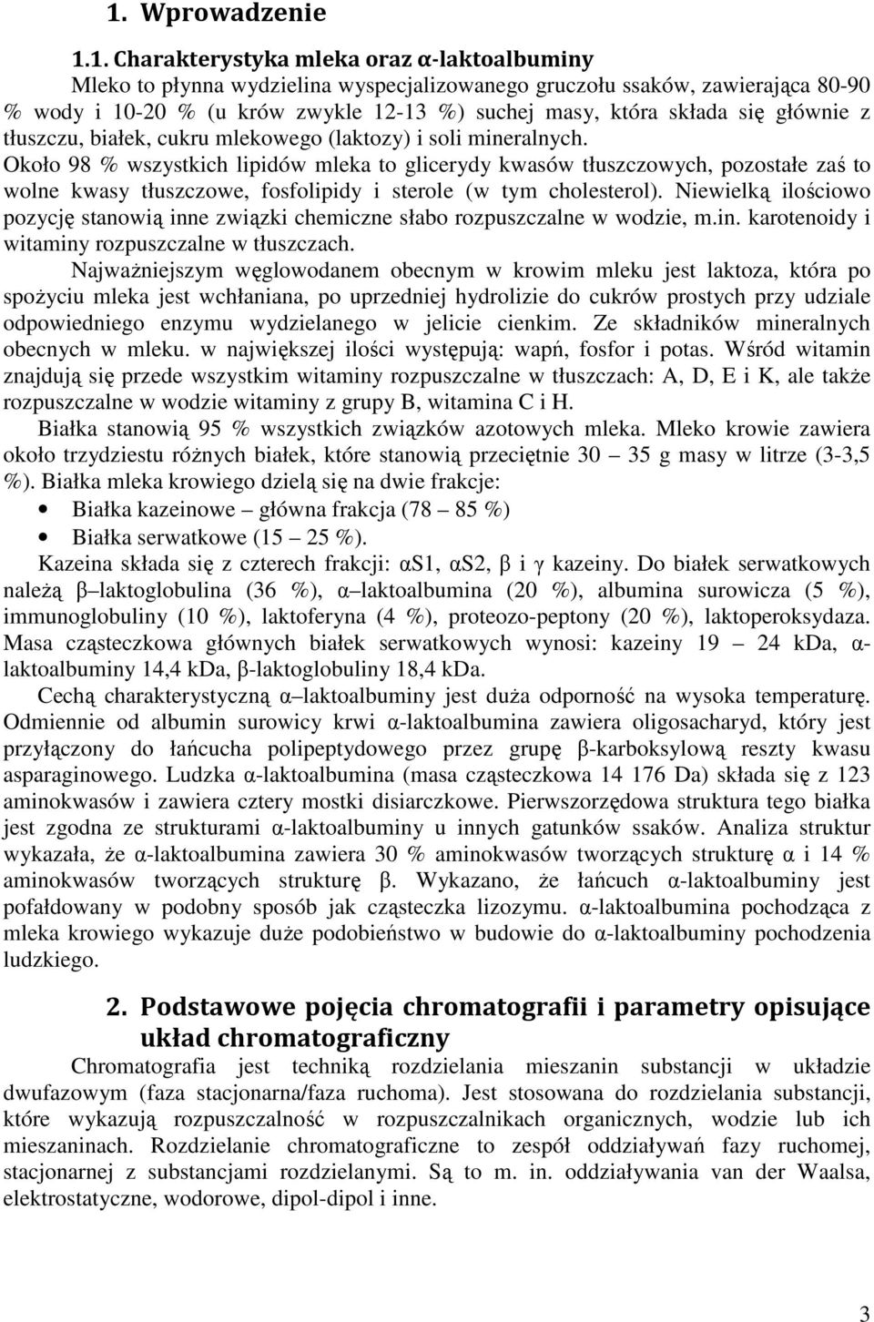 Około 98 % wszystkich lipidów mleka to glicerydy kwasów tłuszczowych, pozostałe zaś to wolne kwasy tłuszczowe, fosfolipidy i sterole (w tym cholesterol).