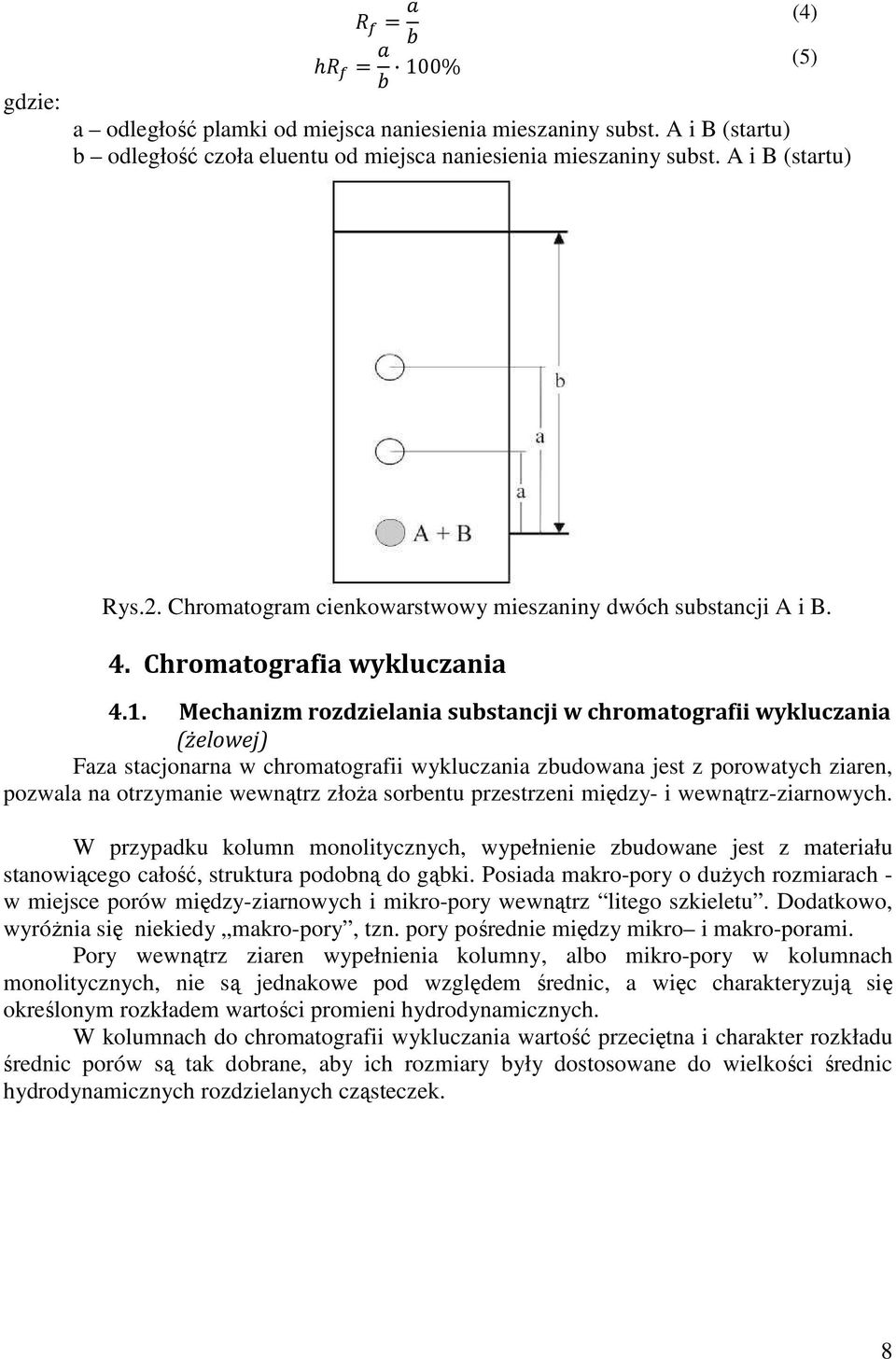 Mechanizm rozdzielania substancji w chromatografii wykluczania (żelowej) Faza stacjonarna w chromatografii wykluczania zbudowana jest z porowatych ziaren, pozwala na otrzymanie wewnątrz złoża