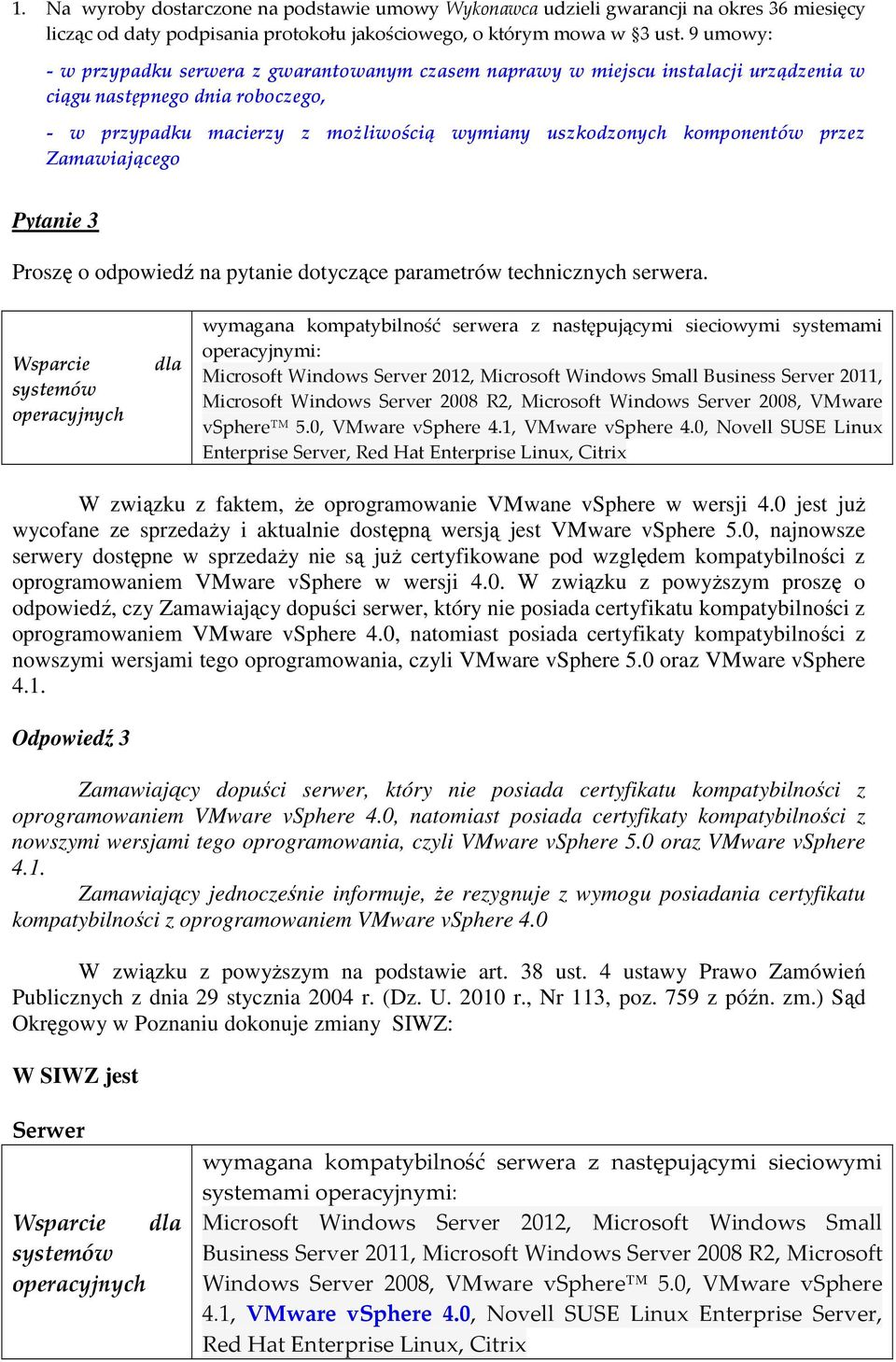 przez Zamawiającego Pytanie 3 Proszę o odpowiedź na pytanie dotyczące parametrów technicznych serwera.