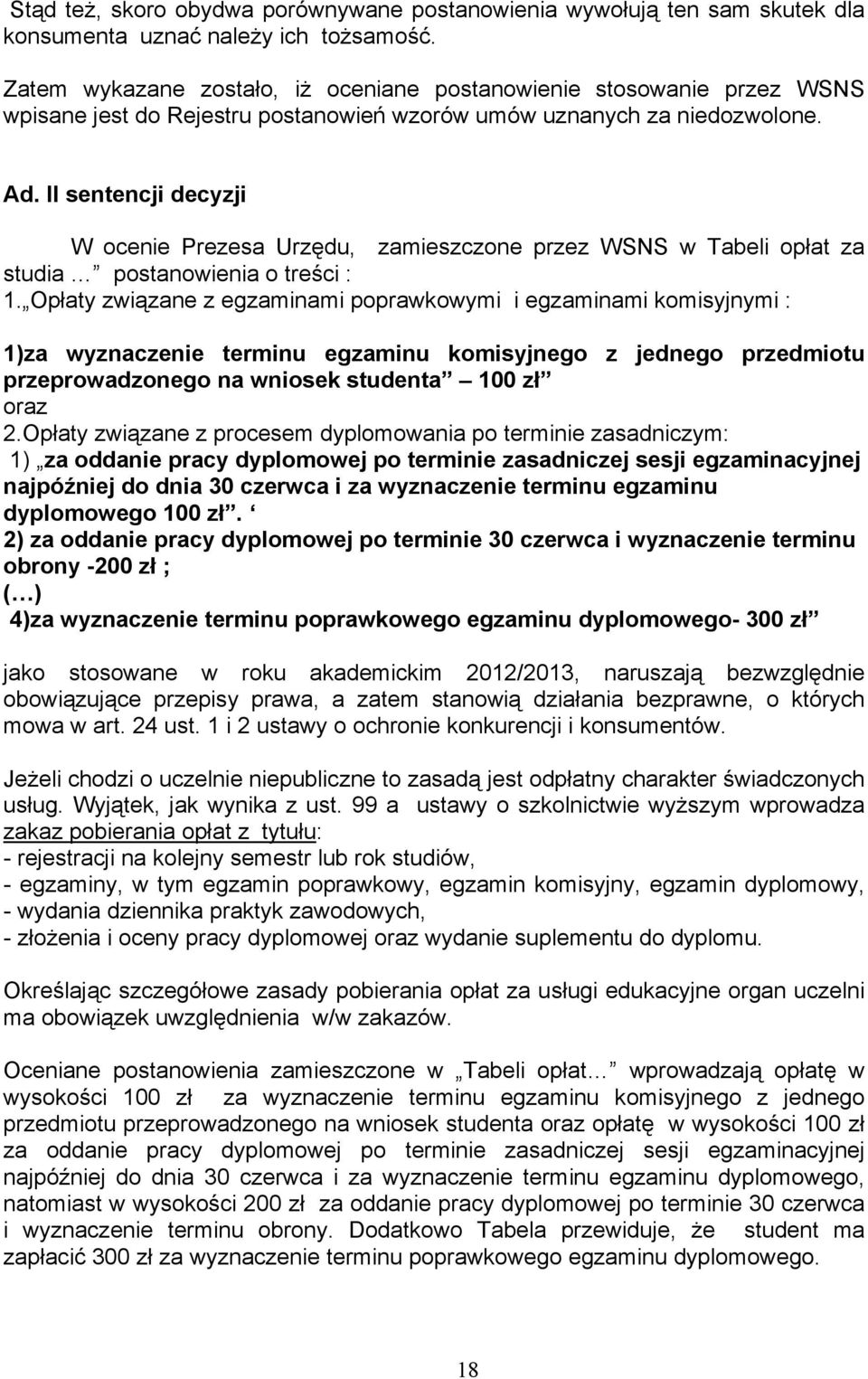 II sentencji decyzji W ocenie Prezesa Urzędu, zamieszczone przez WSNS w Tabeli opłat za studia postanowienia o treści : 1.