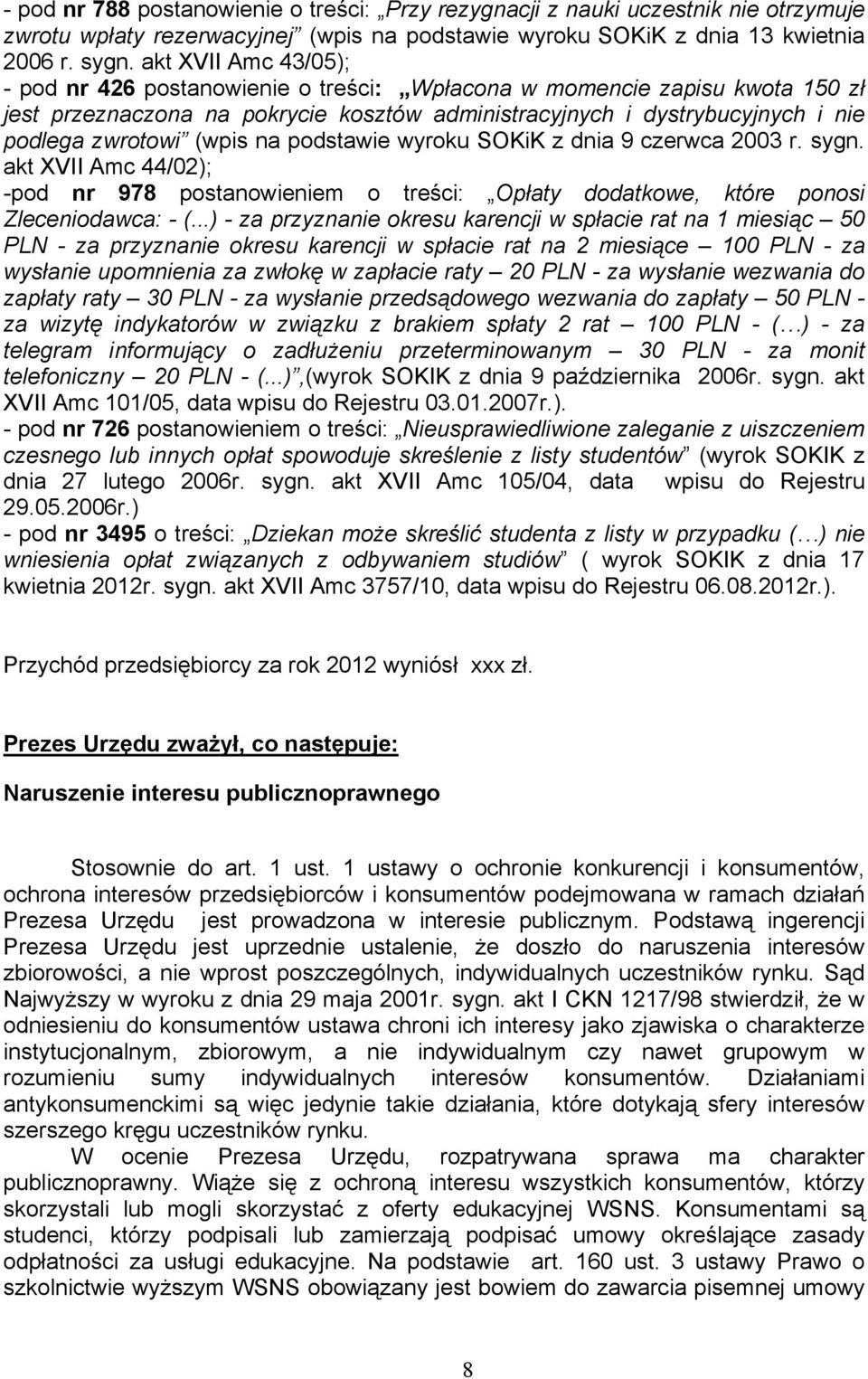 (wpis na podstawie wyroku SOKiK z dnia 9 czerwca 2003 r. sygn. akt XVII Amc 44/02); -pod nr 978 postanowieniem o treści: Opłaty dodatkowe, które ponosi Zleceniodawca: - (.