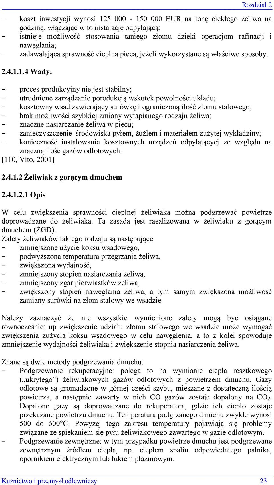 1.4 Wady: - proces produkcyjny nie jest stabilny; - utrudnione zarządzanie porodukcją wskutek powolności układu; - kosztowny wsad zawierający surówkę i ograniczoną ilość złomu stalowego; - brak