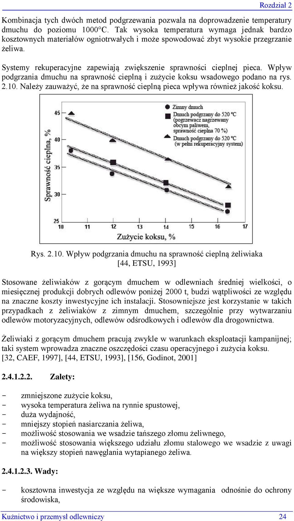 Systemy rekuperacyjne zapewiają zwiększenie sprawności cieplnej pieca. Wpływ podgrzania dmuchu na sprawność cieplną i zużycie koksu wsadowego podano na rys. 2.10.