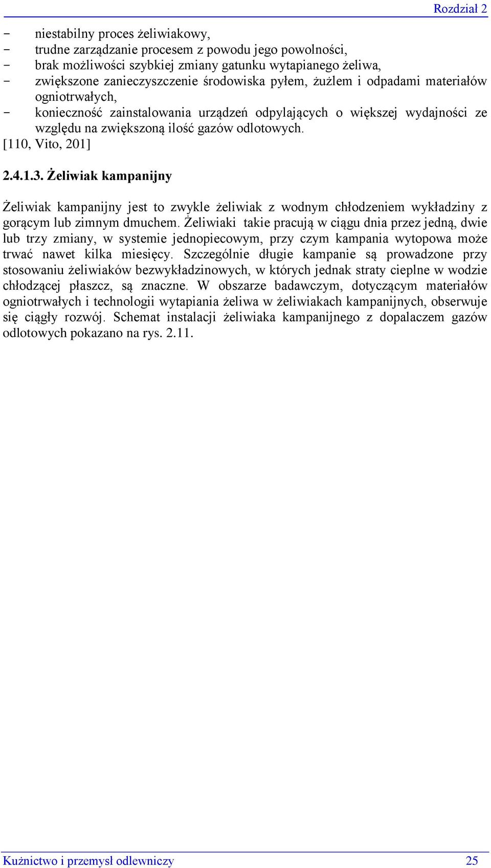 Żeliwiak kampanijny Żeliwiak kampanijny jest to zwykle żeliwiak z wodnym chłodzeniem wykładziny z gorącym lub zimnym dmuchem.