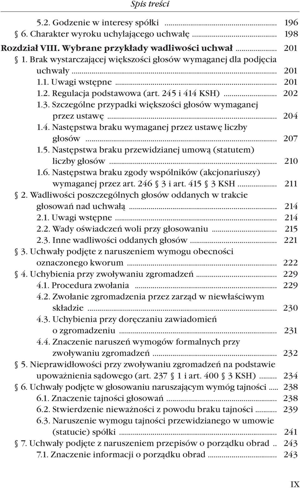Szczególne przypadki większości głosów wymaganej przez ustawę... 204 1.4. Następstwa braku wymaganej przez ustawę liczby głosów... 207 1.5.